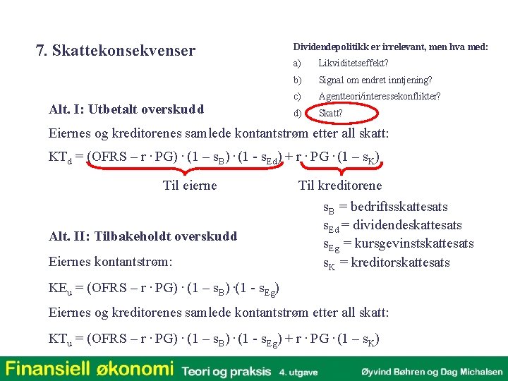 7. Skattekonsekvenser Alt. I: Utbetalt overskudd Dividendepolitikk er irrelevant, men hva med: a) Likviditetseffekt?