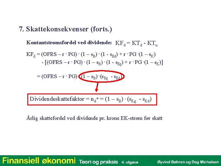 7. Skattekonsekvenser (forts. ) Kontantstrømsfordel ved dividende: KFd = KTd - KTu KFd =