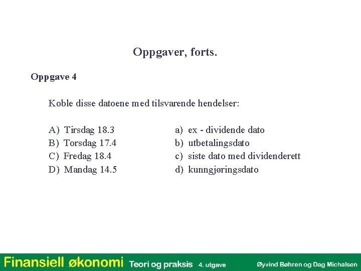 Oppgaver, forts. Oppgave 4 Koble disse datoene med tilsvarende hendelser: A) B) C) D) Oppgaver, forts. Oppgave 4 Koble disse datoene med tilsvarende hendelser: A) B) C) D)
