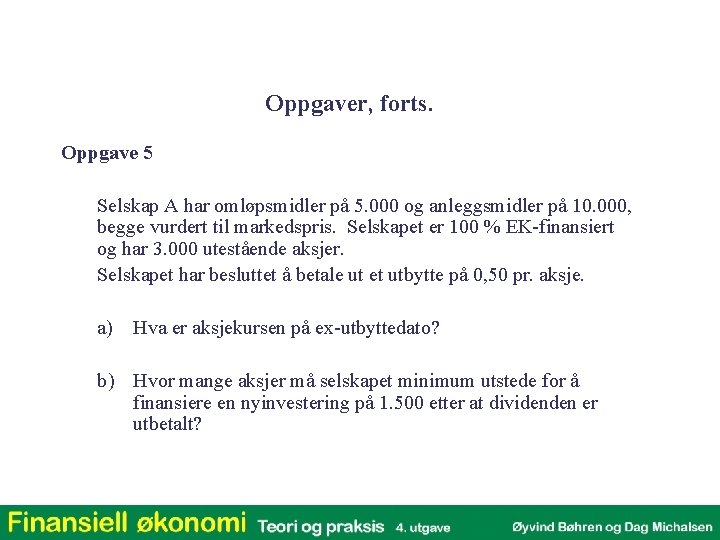 Oppgaver, forts. Oppgave 5 Selskap A har omløpsmidler på 5. 000 og anleggsmidler på Oppgaver, forts. Oppgave 5 Selskap A har omløpsmidler på 5. 000 og anleggsmidler på