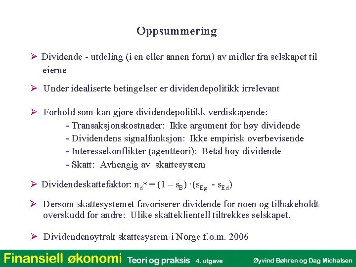 Oppsummering Ø Dividende - utdeling (i en eller annen form) av midler fra selskapet