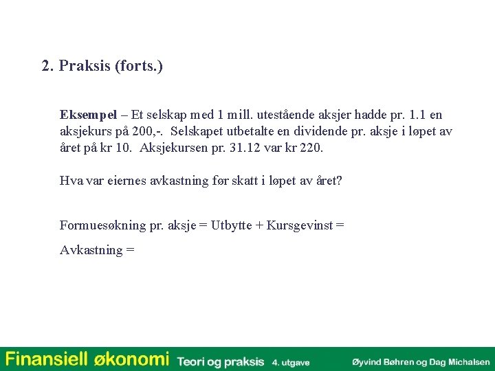 2. Praksis (forts. ) Eksempel – Et selskap med 1 mill. utestående aksjer hadde