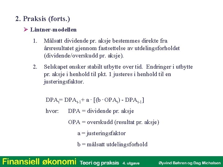 2. Praksis (forts. ) Ø Lintner-modellen 1. Målsatt dividende pr. aksje bestemmes direkte fra