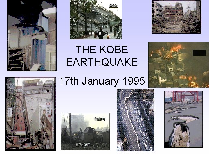 THE KOBE EARTHQUAKE 17 th January 1995 