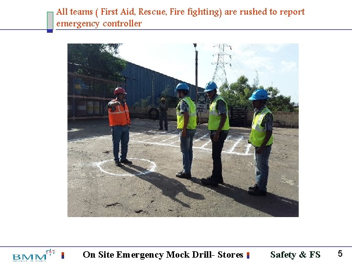 All teams ( First Aid, Rescue, Fire fighting) are rushed to report emergency controller
