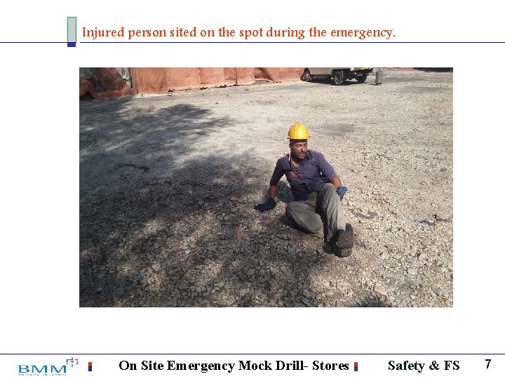 Injured person sited on the spot during the emergency. On Site Emergency Mock Drill-