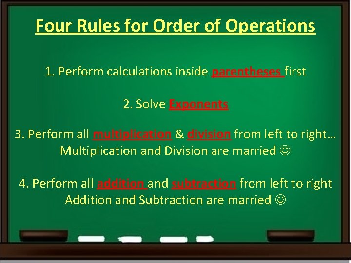 Four Rules for Order of Operations 1. Perform calculations inside parentheses first 2. Solve