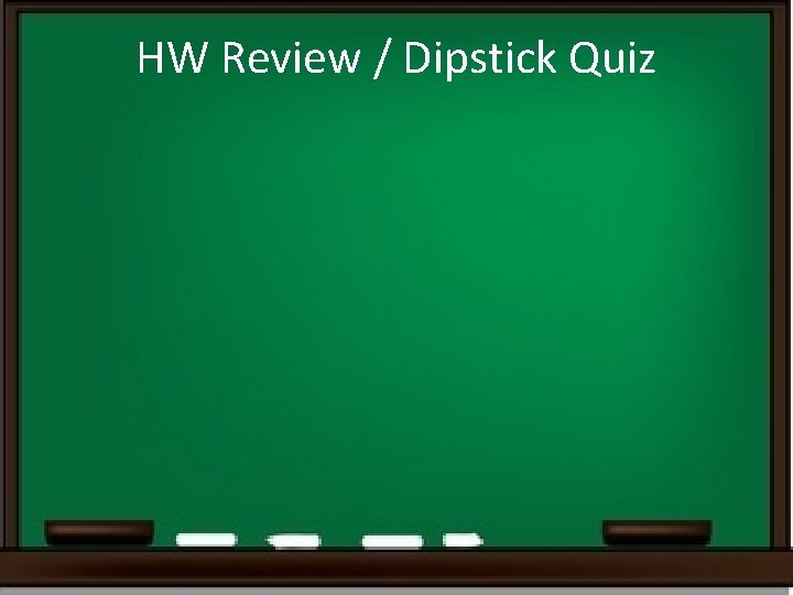 HW Review / Dipstick Quiz 