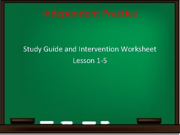 Independent Practice Study Guide and Intervention Worksheet Lesson 1 -5 