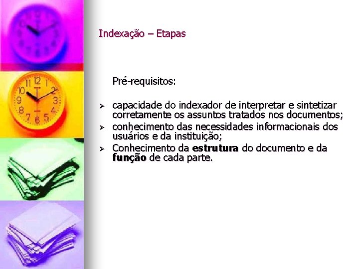 Indexação – Etapas Pré-requisitos: Ø Ø Ø capacidade do indexador de interpretar e sintetizar