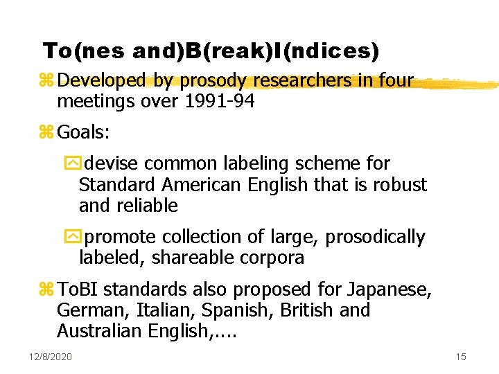 To(nes and)B(reak)I(ndices) z Developed by prosody researchers in four meetings over 1991 -94 z