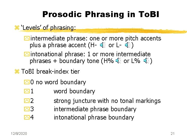 Prosodic Phrasing in To. BI z ‘Levels’ of phrasing: yintermediate phrase: one or more