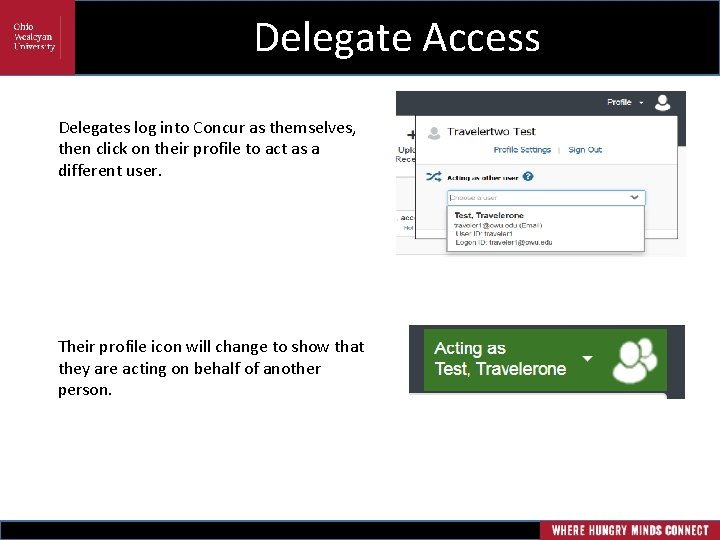 Delegate Access Delegates log into Concur as themselves, then click on their profile to