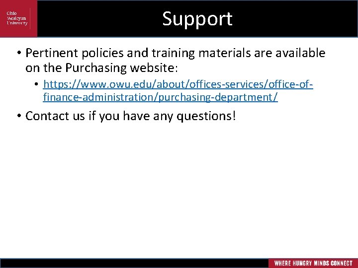 Support • Pertinent policies and training materials are available on the Purchasing website: •