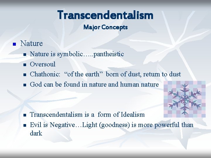 Transcendentalism Major Concepts n Nature n n n Nature is symbolic…. . pantheistic Oversoul