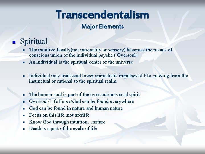 Transcendentalism Major Elements n Spiritual n n n n n The intuitive faculty(not rationality