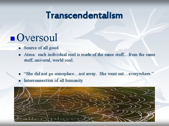 Transcendentalism n Oversoul n n Source of all good Atma: each individual soul is