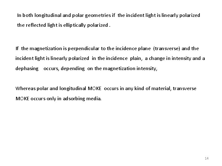 In both longitudinal and polar geometries if the incident light is linearly polarized the