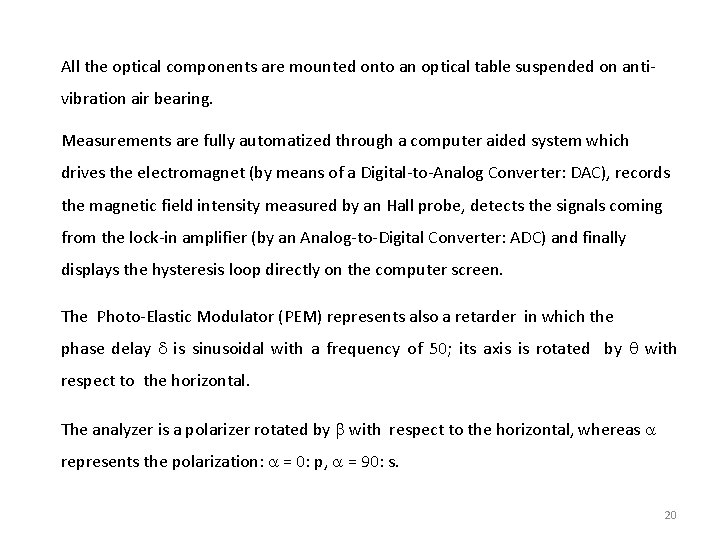 All the optical components are mounted onto an optical table suspended on antivibration air