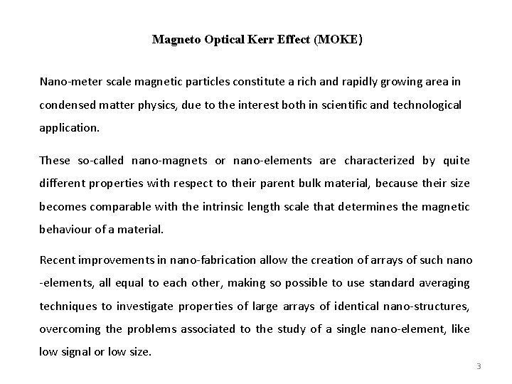 Magneto Optical Kerr Effect (MOKE) Nano-meter scale magnetic particles constitute a rich and rapidly