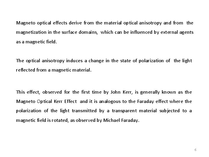 Magneto optical effects derive from the material optical anisotropy and from the magnetization in