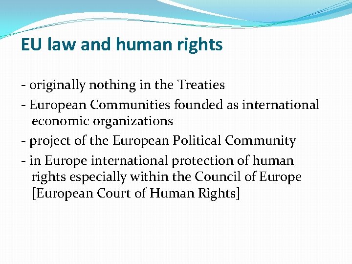 EU law and human rights - originally nothing in the Treaties - European Communities