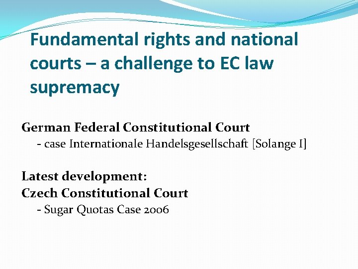 Fundamental rights and national courts – a challenge to EC law supremacy German Federal