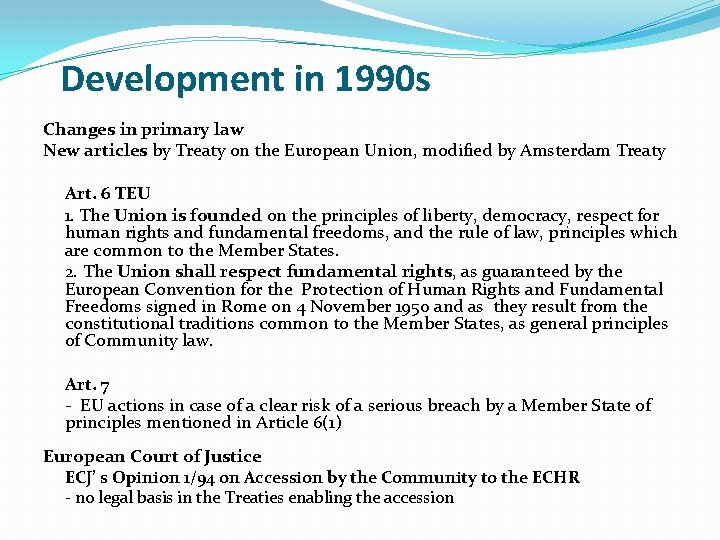 Development in 1990 s Changes in primary law New articles by Treaty on the