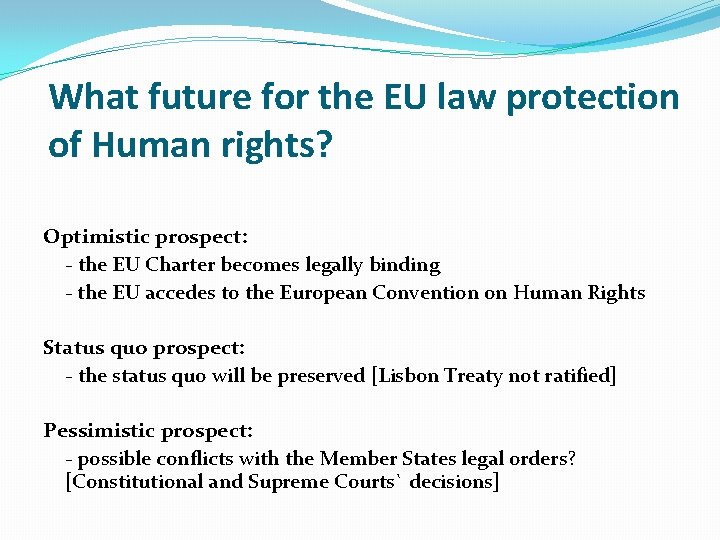 What future for the EU law protection of Human rights? Optimistic prospect: - the