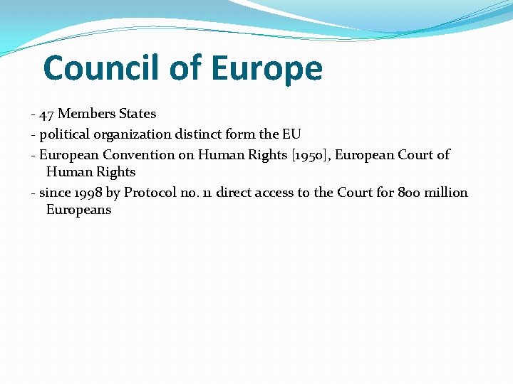 Council of Europe - 47 Members States - political organization distinct form the EU