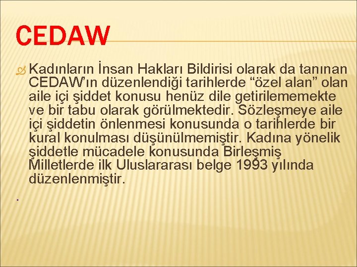 CEDAW Kadınların İnsan Hakları Bildirisi olarak da tanınan CEDAW’ın düzenlendiği tarihlerde “özel alan” olan