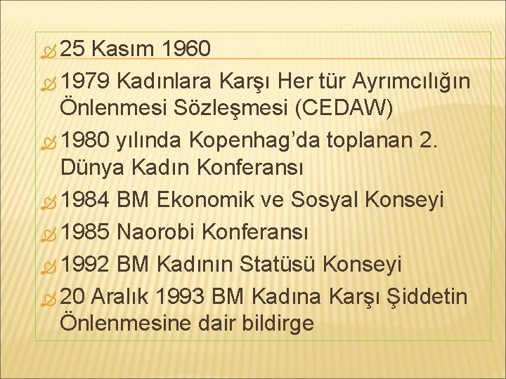  25 Kasım 1960 1979 Kadınlara Karşı Her tür Ayrımcılığın Önlenmesi Sözleşmesi (CEDAW) 1980