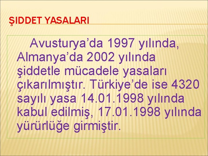 ŞIDDET YASALARI Avusturya’da 1997 yılında, Almanya’da 2002 yılında şiddetle mücadele yasaları çıkarılmıştır. Türkiye’de ise