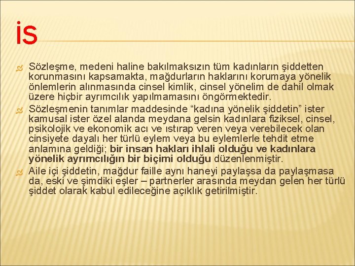 İS Sözleşme, medeni haline bakılmaksızın tüm kadınların şiddetten korunmasını kapsamakta, mağdurların haklarını korumaya yönelik