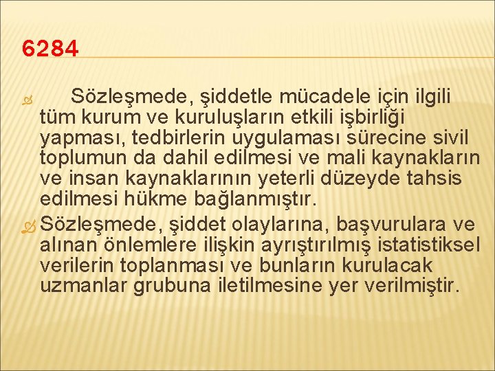 6284 Sözleşmede, şiddetle mücadele için ilgili tüm kurum ve kuruluşların etkili işbirliği yapması, tedbirlerin