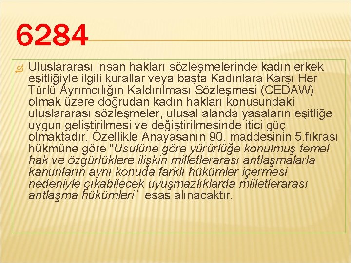 6284 Uluslararası insan hakları sözleşmelerinde kadın erkek eşitliğiyle ilgili kurallar veya başta Kadınlara Karşı