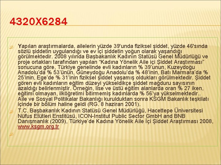 4320 X 6284 Yapılan araştırmalarda, ailelerin yüzde 39'unda fiziksel şiddet, yüzde 46'sında sözlü şiddetin