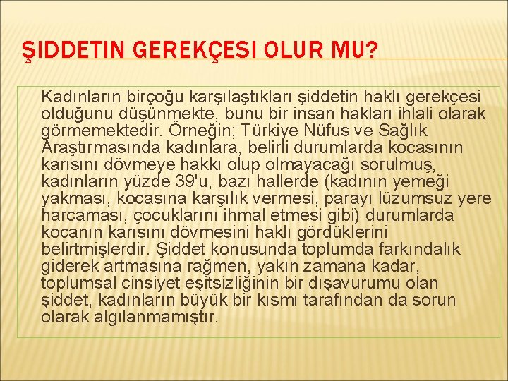 ŞIDDETIN GEREKÇESI OLUR MU? Kadınların birçoğu karşılaştıkları şiddetin haklı gerekçesi olduğunu düşünmekte, bunu bir