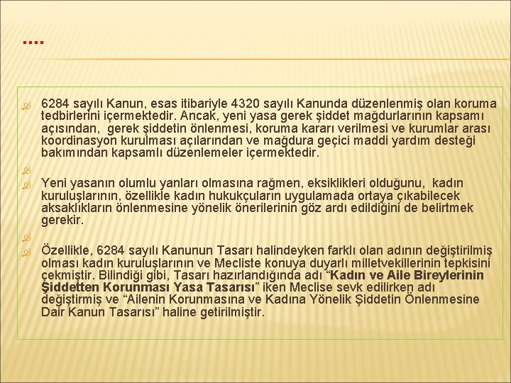 …. 6284 sayılı Kanun, esas itibariyle 4320 sayılı Kanunda düzenlenmiş olan koruma tedbirlerini içermektedir.