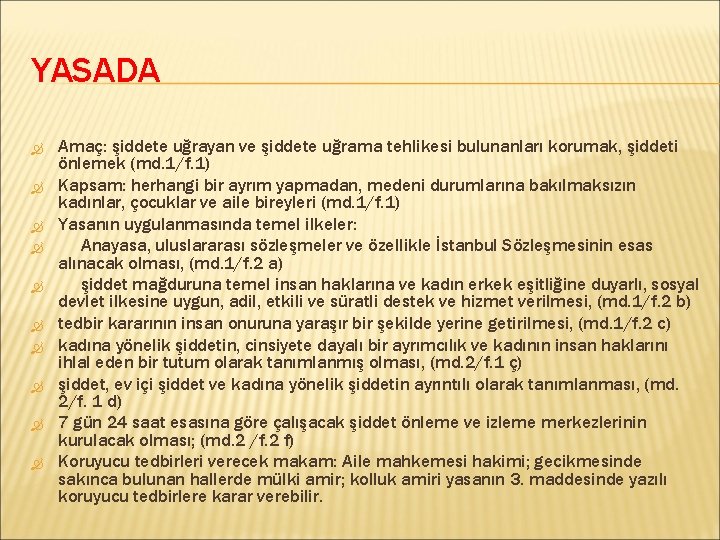 YASADA Amaç: şiddete uğrayan ve şiddete uğrama tehlikesi bulunanları korumak, şiddeti önlemek (md. 1/f.