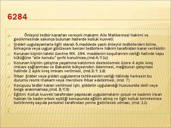 6284 ır. Önleyici tedbir kararları verecek makam: Aile Mahkemesi hakimi ve gecikmesinde sakınca bulunan