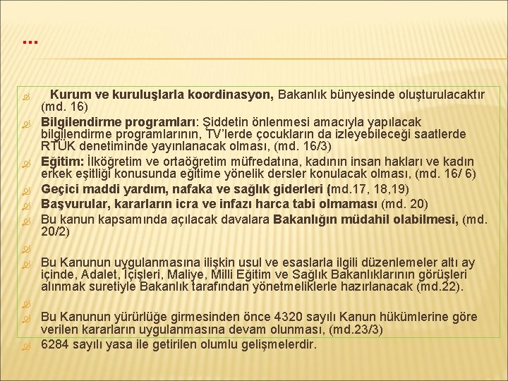 … Kurum ve kuruluşlarla koordinasyon, Bakanlık bünyesinde oluşturulacaktır (md. 16) Bilgilendirme programları: Şiddetin önlenmesi