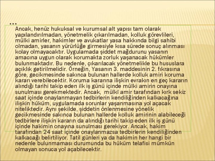 … Ancak, henüz hukuksal ve kurumsal alt yapısı tam olarak yapılandırılmadan, yönetmelik çıkarılmadan, kolluk