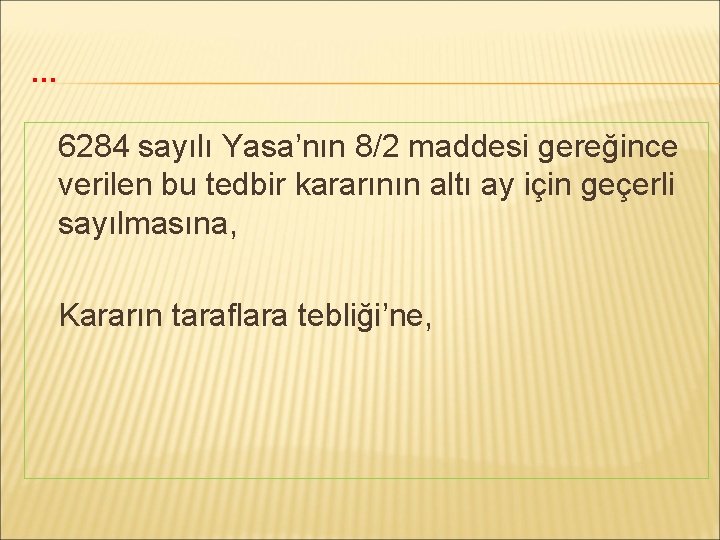 … 6284 sayılı Yasa’nın 8/2 maddesi gereğince verilen bu tedbir kararının altı ay için