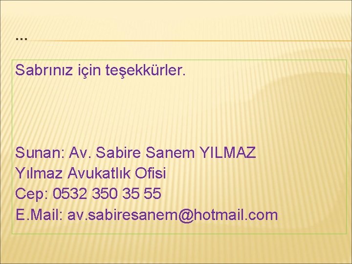 … Sabrınız için teşekkürler. Sunan: Av. Sabire Sanem YILMAZ Yılmaz Avukatlık Ofisi Cep: 0532