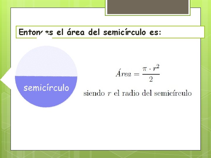 Entonces el área del semicírculo es: Entonces el área del semicírculo es: