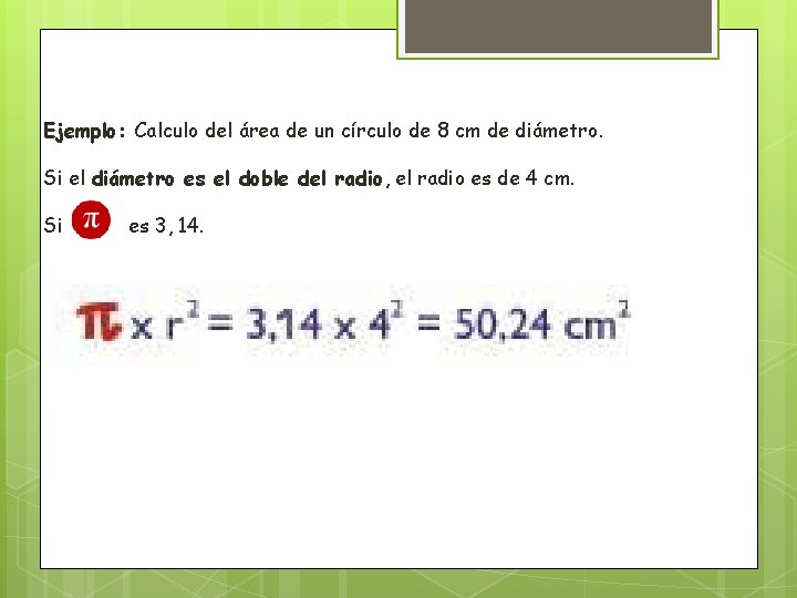 Ejemplo: Calculo del área de un círculo de 8 cm de diámetro. Si el Ejemplo: Calculo del área de un círculo de 8 cm de diámetro. Si el