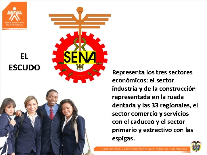 EL ESCUDO Representa los tres sectores económicos: el sector industria y de la construcción