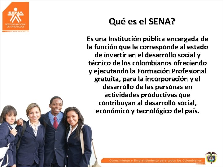 Qué es el SENA? Es una Institución pública encargada de la función que le