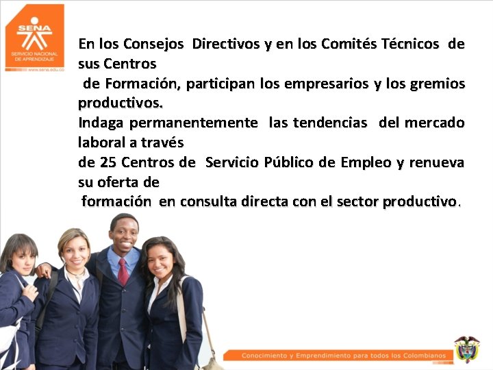 En los Consejos Directivos y en los Comités Técnicos de sus Centros de Formación,